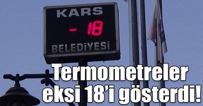 Kars termometreler eksi 18’i gösterdi!