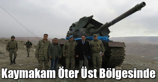 Kaymakam Öter Üst Bölgesini Ziyaret Etti