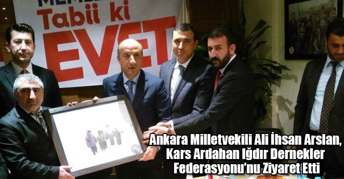 Ankara Milletvekili Ali İhsan Arslan, Kars Ardahan Iğdır Dernekler Federasyonu’nu Ziyaret Etti