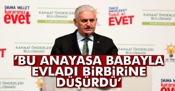 Başbakan Yıldırım: 'Bu Anayasa babayla evladı birbirine düşürdü'