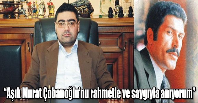 KKDGC Başkanı Daşdelen: “Aşık Murat Çobanoğlu’nu rahmetle ve saygıyla anıyorum”