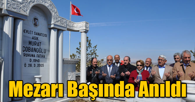 Aşık Murat Çobanoğlu Mezarı Başında Anıldı