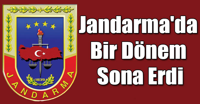 Jandarma'da Bir Dönem Sona Erdi