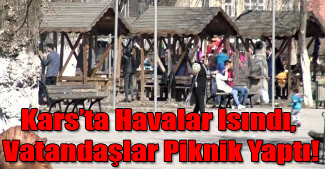 Kars’ta Havalar Isındı, Vatandaşlar Piknik Yaptı!