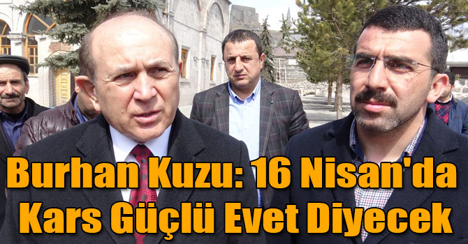 Burhan Kuzu: 16 Nisan'da Kars Güçlü Evet Diyecek