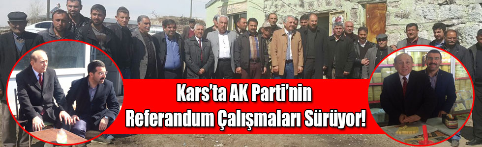 Kars’ta AK Parti’nin Referandum Çalışmaları Sürüyor!