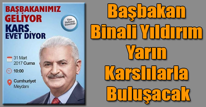 Başbakan Binali Yıldırım Yarın Karslılarla Buluşacak