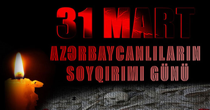 31 Mart Azerbaycanlıların Soykırım Günü