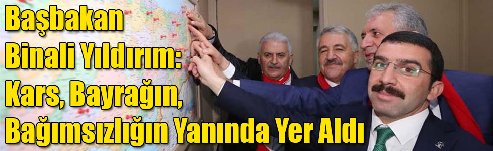 Başbakan Yıldırım: Kars, Bayrağın, Bağımsızlığın Yanında Yer Aldı