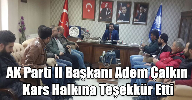 AK Parti İl Başkanı Adem Çalkın Kars Halkına Teşekkür Etti