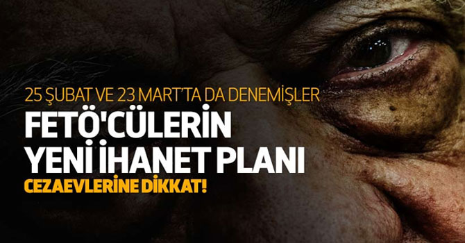 Cezaevlerindeki FETÖ'cülerin Kalkışma Hazırlığı