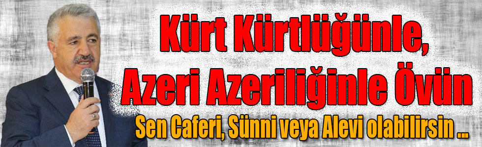 Bakan Arslan: Kürt Kürtlüğünle, Azeri Azeriliğinle Övün