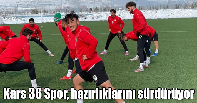 Kars 36 Spor, Erzurum İdmanocağı Spor hazırlıklarını sürdürüyor