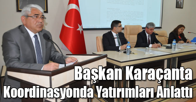 Başkan Karaçanta Koordinasyonda Yatırımları Anlattı