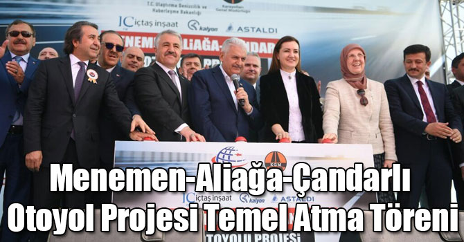Menemen-Aliağa-Çandarlı Otoyol Projesi Temel Atma Töreni