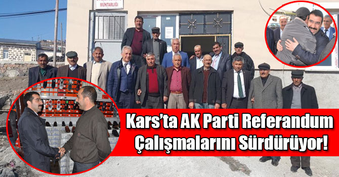 Kars’ta AK Parti Referandum Çalışmalarını Sürdürüyor!
