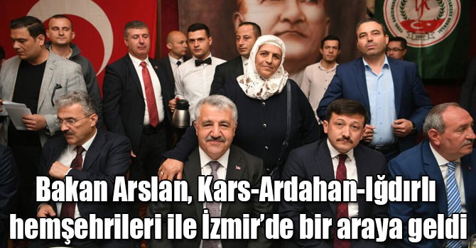 Bakan Arslan, Kars-Ardahan-Iğdırlı hemşehrileri ile İzmir`de bir araya geldi