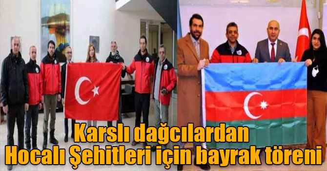 Karslı dağcılardan Hocalı Şehitleri için bayrak töreni