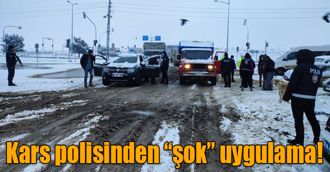 Kars polisinden “şok” uygulama!