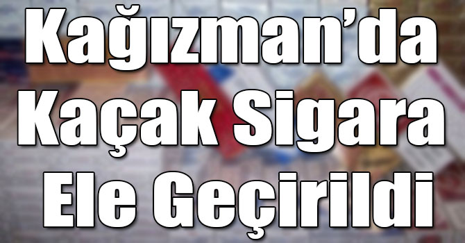 Kağızman’da Kaçak Sigara Ele Geçirildi