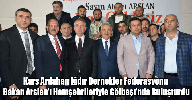 Kars Ardahan Iğdır Dernekler Federasyonu Bakan Arslan’ı Hemşehrileriyle Gölbaşı’nda Buluşturdu