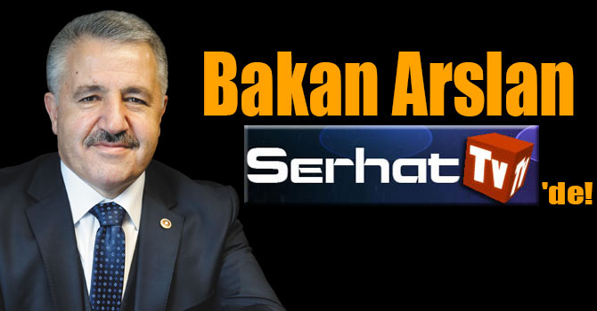 "Bakan Arslan'la Gündem Özel" Programı Serhat TV'de!