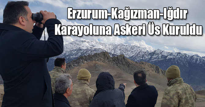 Erzurum-Kağızman-Iğdır Karayoluna Askeri Üs Kuruldu