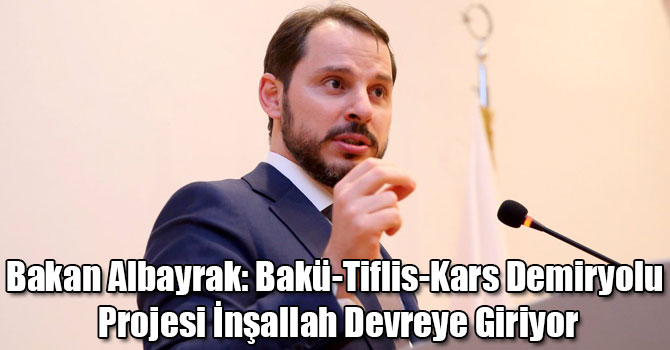 Bakan Albayrak: Bakü-Tiflis-Kars Demiryolu Projesi İnşallah Devreye Giriyor