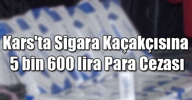 Kars'ta Sigara Kaçakçısına 5 bin 600 lira Para Cezası