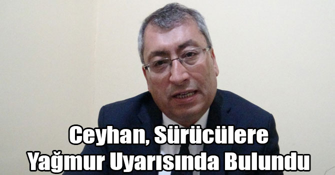 Ceyhan, Sürücülere Yağmur Uyarısında Bulundu