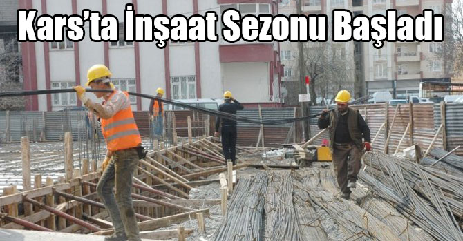 Kars’ta İnşaat Sezonu Başladı