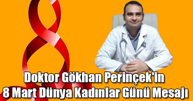 Doktor Gökhan Perinçek’in 8 Mart Dünya Kadınlar Günü mesajı