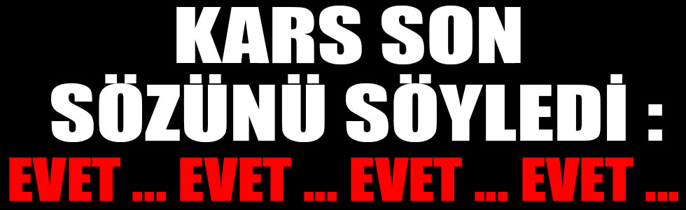 Kars ve İlçelerinde 16 Nisan Referandum Sonuçları Tamamlandı! Kesin Olmayan İlk Sonuçlar Kars Manşet'te