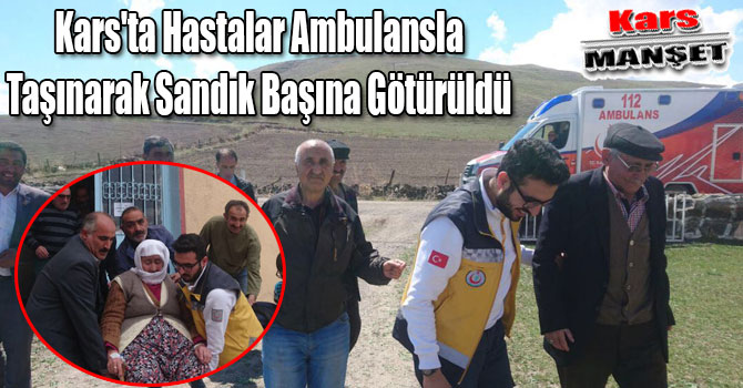 Kars'ta Hastalar Ambulansla Taşınarak Sandık Başına Götürüldü