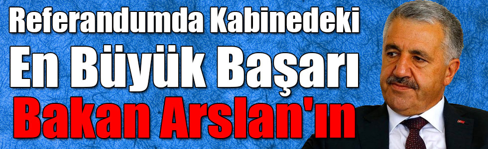 Referandumda Kabinedeki En Büyük Başarı UDH Bakanı Ahmet Arslan'ın