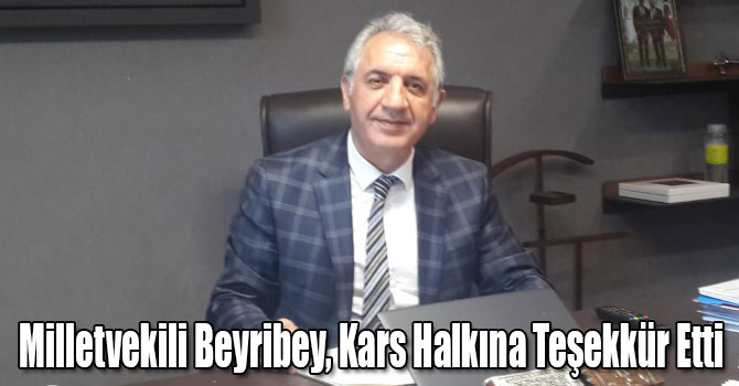 Milletvekili Beyribey, Kars Halkına Teşekkür Etti
