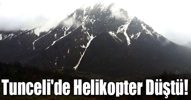 Tunceli'de Helikopter Düştü!