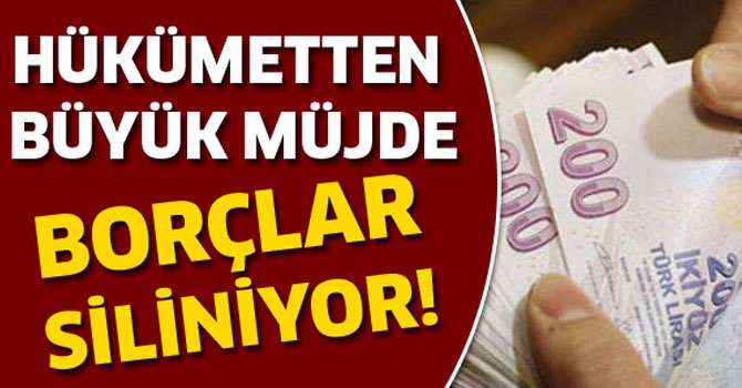 Hükümetten Müjde: Borçların Üstü Çiziliyor
