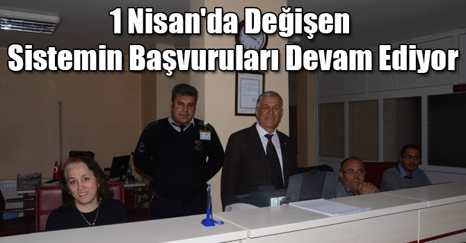 1 Nisan'da Değişen Sistemin Başvuruları Devam Ediyor