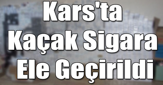 Kars'ta Kaçak Sigara Ele Geçirildi