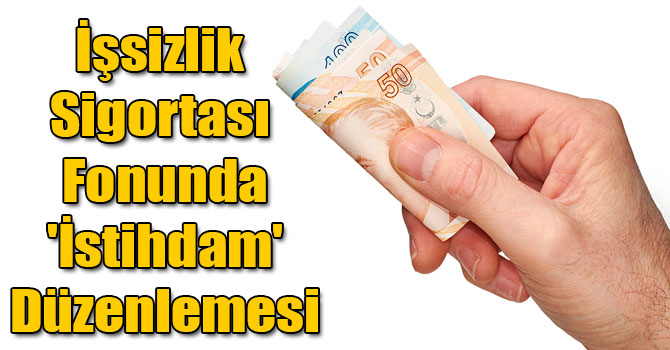 İşsizlik Sigortası Fonunda 'İstihdam' Düzenlemesi