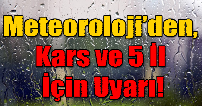 Meteoroloji, Kars ve 5 İl İçin Kuvvetli Rüzgar ve Fırtına Uyarısı Yaptı