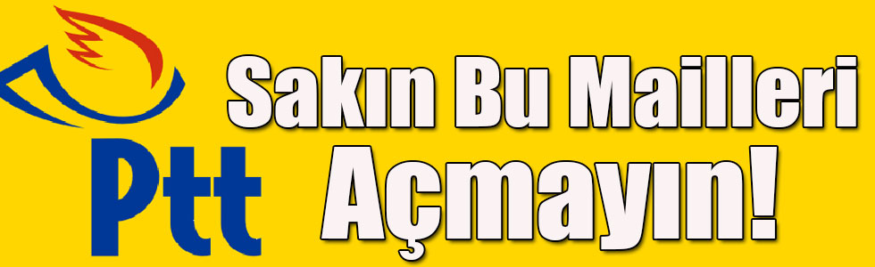 "PTT A.Ş.'den Oltalama Mail Uyarısı..."