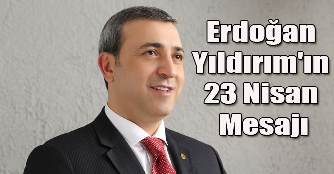 Erdoğan Yıldırım'ın 23 Nisan Mesajı