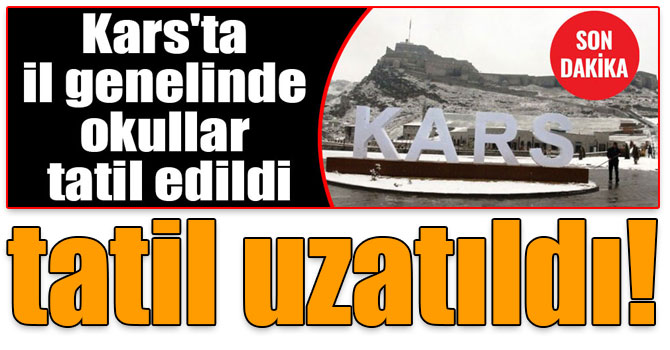 Kars’ta kar tatili uzatıldı!