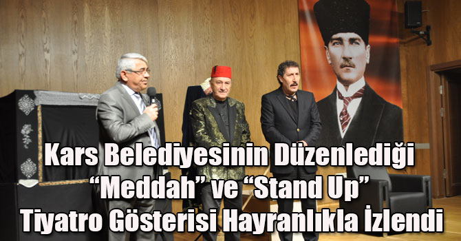 Kars Belediyesinin Düzenlediği “Meddah” ve “Stand Up” Tiyatro Gösterisi Hayranlıkla İzlendi