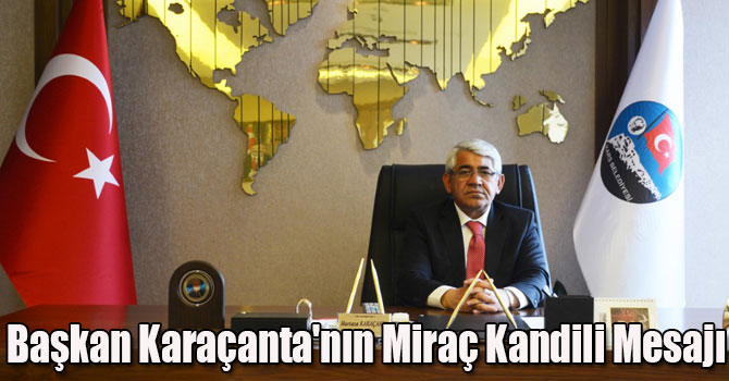 Başkan Karaçanta'nın Miraç Kandili Mesajı