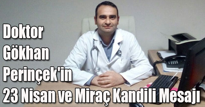 Doktor Gökhan Perinçek'in 23 Nisan ve Miraç Kandili Mesajı