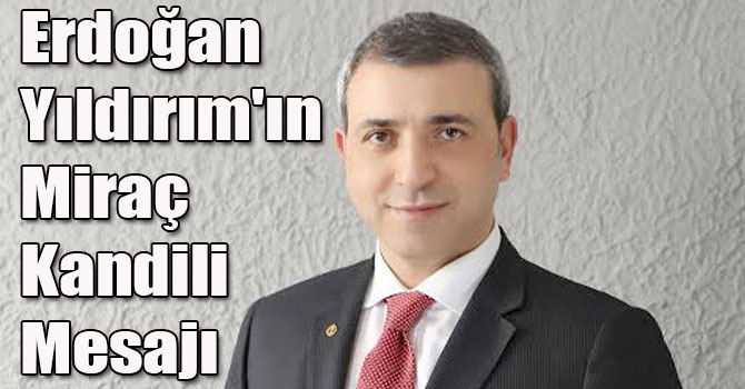 Erdoğan Yıldırım'ın Miraç Kandili Mesajı