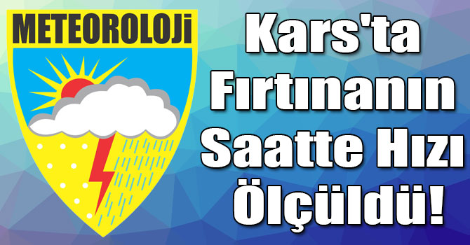 Kars'ta Fırtınanın Saatte Hızı Ölçüldü!